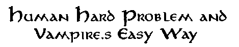 SEMINAR 1 / Human Hard Problem and / Vampires’s Easy Way SEMINAR 1 / Human Hard Problem and / Vampires’s Easy Way